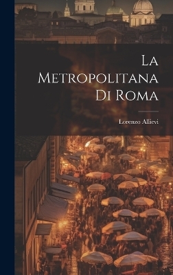 La Metropolitana Di Roma - Lorenzo Allievi