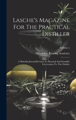 Lasche's Magazine For The Practical Distiller - Milwaukee Brewing Academy