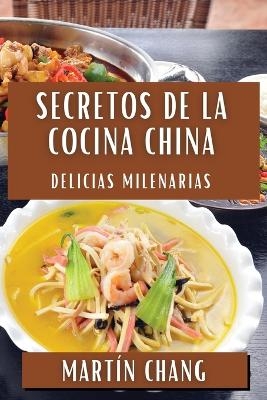 Secretos de la Cocina China - Martín Chang