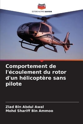 Comportement de l'écoulement du rotor d'un hélicoptère sans pilote - Ziad Bin Abdul Awal, Mohd Shariff Bin Ammoo