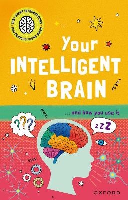 Very Short Introductions to Curious Young Minds: Your Intelligent Brain - Mike Tranter