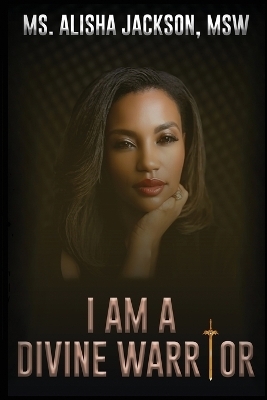 I Am a Divine Warrior - Alisha Jackson