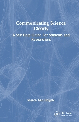 Communicating Science Clearly - Sharon Ann Holgate