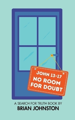 No Room for Doubt (John 13-17) - Brian Johnston