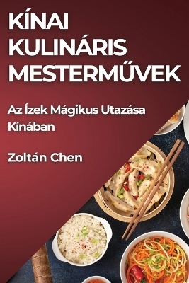 Kínai Kulináris Mesterművek - Zoltán Chen