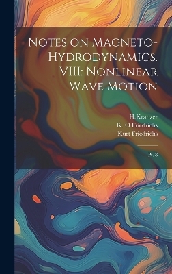 Notes on Magneto-hydrodynamics. VIII - Kurt Friedrichs, Hkranzer Hkranzer, K O Friedrichs