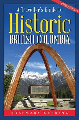 A Traveller's Guide to Historic British Columbia - Rosemary Neering