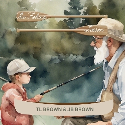 The Fishing Lesson - Tl Brown
