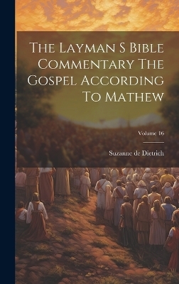 The Layman S Bible Commentary The Gospel According To Mathew; Volume 16 - Suzanne De Dietrich