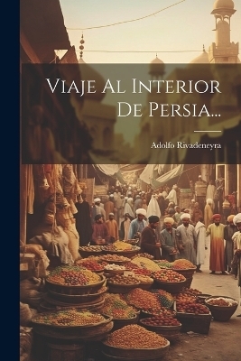 Viaje Al Interior De Persia... - Adolfo Rivadeneyra
