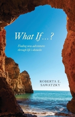 What If . . . ? - Roberta E Sawatzky