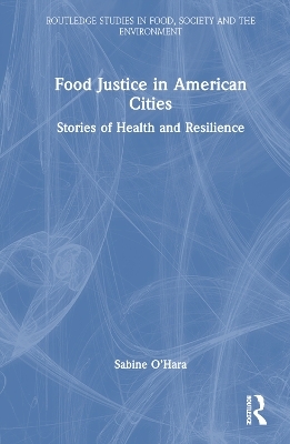 Food Justice in American Cities - Sabine O’Hara
