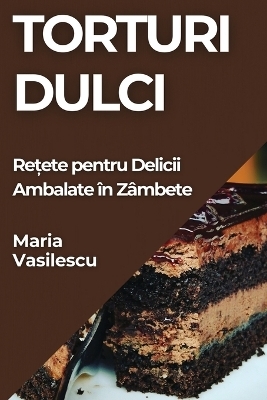 Torturi Dulci - Maria Vasilescu