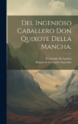Del Ingenioso Caballero Don Quixote Della Mancha. - Miguel De Cervantes Saavedra