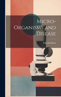 Micro-Organisms and Disease - Edward Klein