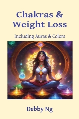 Chakras & Weight Loss - Debby Ng