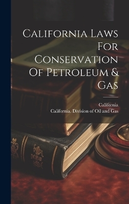 California Laws For Conservation Of Petroleum & Gas - 