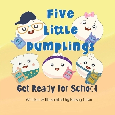 Five Little Dumplings Get Ready for School - Kelsey Chen