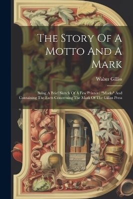 The Story Of A Motto And A Mark - Walter Gilliss