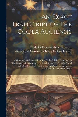 An Exact Transcript Of The Codex Augiensis - 