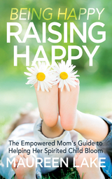 Being Happy, Raising Happy -  Maureen Lake