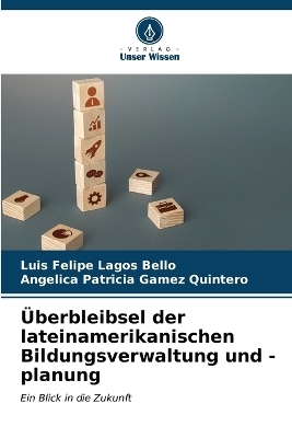 Überbleibsel der lateinamerikanischen Bildungsverwaltung und -planung - Luis Felipe Lagos Bello, Angelica Patricia Gamez Quintero