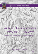 Imperial Ladies of the Ottonian Dynasty -  Phyllis G. Jestice