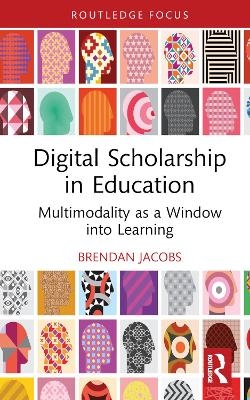 Digital Scholarship in Education - Brendan Jacobs