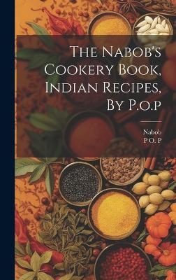 The Nabob's Cookery Book, Indian Recipes, By P.o.p - P O P,  Nabob