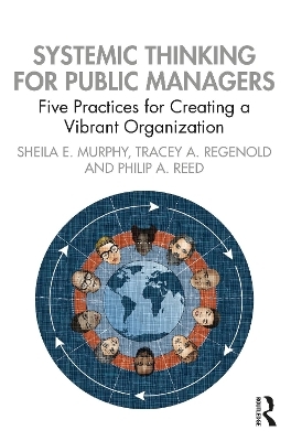 Systemic Thinking for Public Managers - Sheila Murphy, Tracey Regenold, Philip Reed