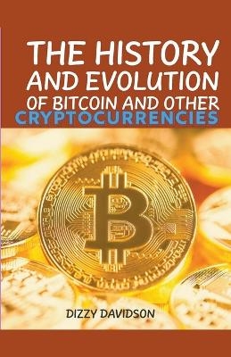 The History And Evolutrion Of Bitcoin And Other Cryptocurrencies - Dizzy Davidson