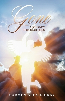 Gone, A Journey Through Loss - Carmen Alexis Gray