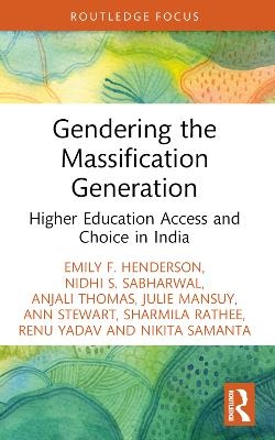Gendering the Massification Generation - Emily F. Henderson, Nidhi S. Sabharwal, Anjali Thomas, Julie Mansuy, Ann Stewart