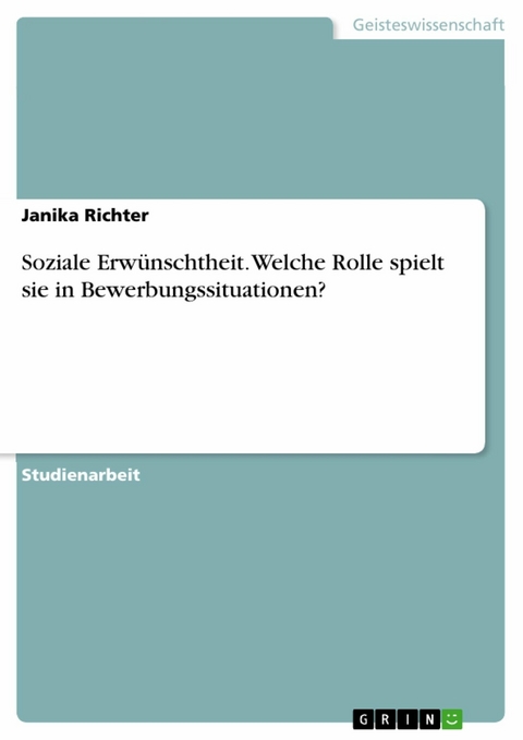 Soziale Erwünschtheit. Welche Rolle spielt sie in Bewerbungssituationen? - Janika Richter