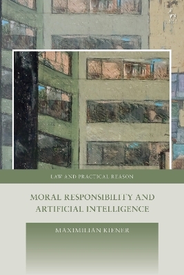Moral Responsibility and Artificial Intelligence - Maximilian Kiener