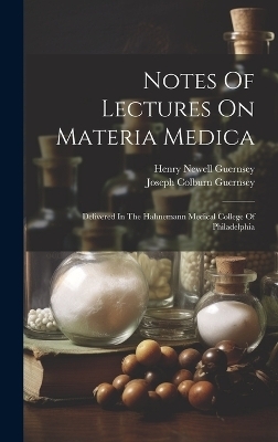 Notes Of Lectures On Materia Medica - Henry Newell Guernsey