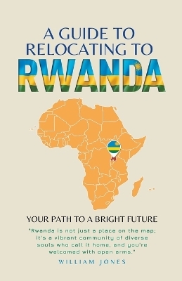 A Guide to Relocating to Rwanda - William Jones