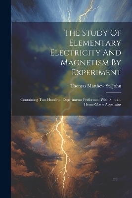 The Study Of Elementary Electricity And Magnetism By Experiment - 