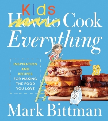 How To Cook Everything Kids - Mark Bittman