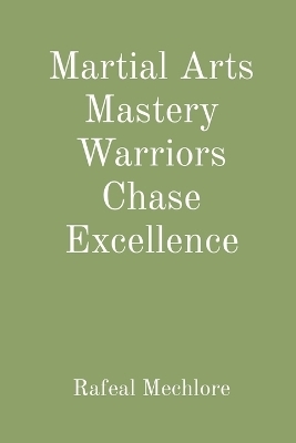 Martial Arts Mastery Warriors Chase Excellence - Rafeal Mechlore