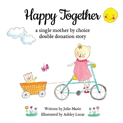 Happy Together, a single mother by choice double donation story - Julie Marie