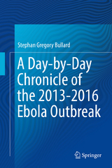 A Day-by-Day Chronicle of the 2013-2016 Ebola Outbreak - Stephan Gregory Bullard
