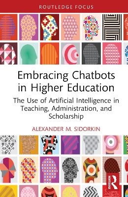 Embracing Chatbots in Higher Education - Alexander M. Sidorkin