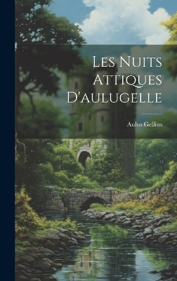 Les Nuits Attiques D'aulugelle - Aulus Gellius