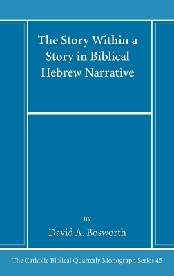 The Story Within a Story in Biblical Hebrew Narrative - David a Bosworth