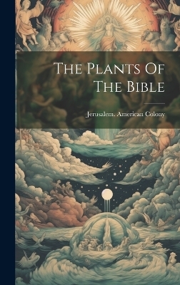 The Plants Of The Bible - Jerusalem American Colony