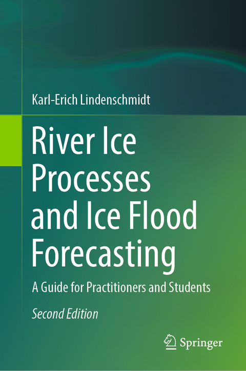 River Ice Processes and Ice Flood Forecasting - Karl-Erich Lindenschmidt