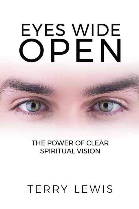 Eyes Wide Open : The Power of Clear Spiritual Vision -  Terry Lewis