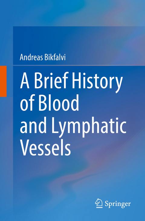 A Brief History of Blood and Lymphatic Vessels -  Andreas Bikfalvi