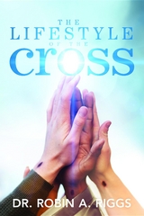 The Lifestyle of the Cross -  Dr. Robin  A Riggs